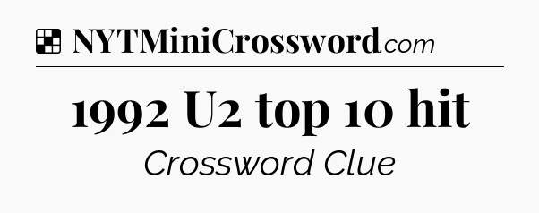 Solution: 1992 U2 top 10 hit - NYT Crossword