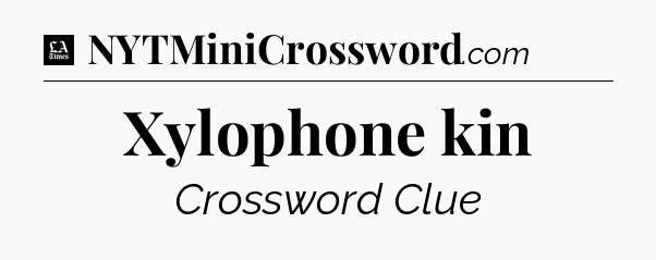 Xylophone kin - LA Times Crossword
