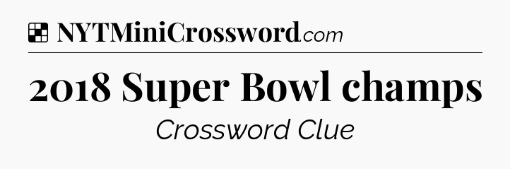 Solution: 2018 Super Bowl champs - NYT Crossword