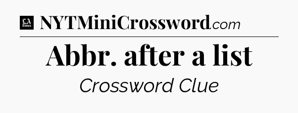 Abbr. after a list - LA Times Crossword