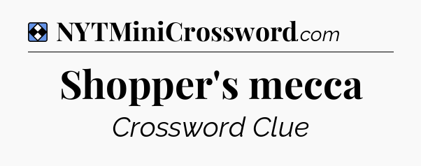 Solution: Shopper's mecca - NYT Mini Crossword