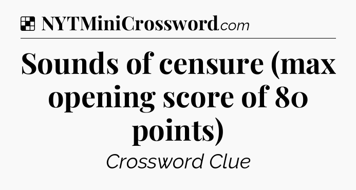 Solution: Sounds of censure (max opening score of 80 points) - NYT Crossword