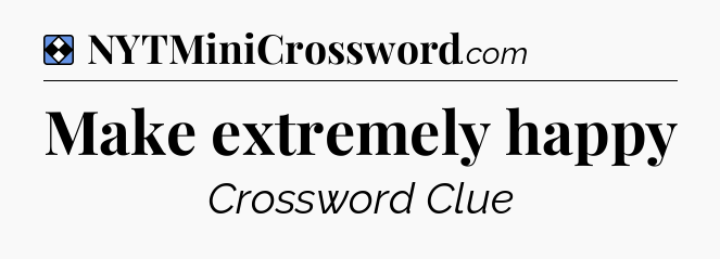 Solution: Make extremely happy - NYT Mini Crossword