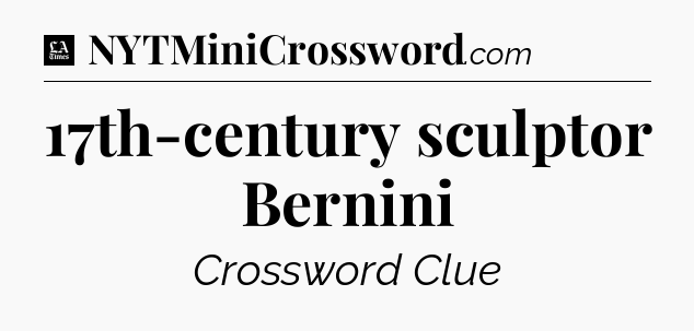 17th-century sculptor Bernini - LA Times Crossword