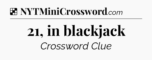 Solution: 21, in blackjack - NYT Crossword