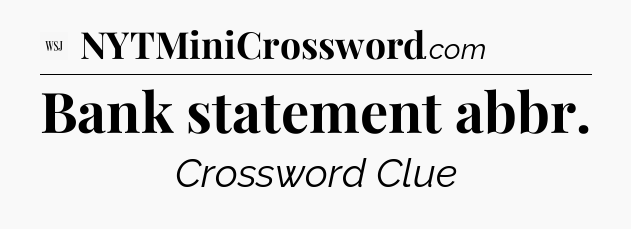 Bank statement abbr - WSJ Crossword