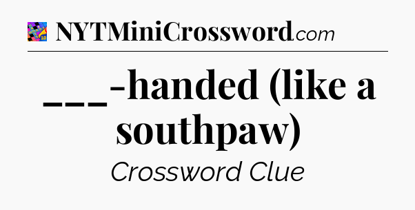 ___-handed (like a southpaw) Crossword Clue