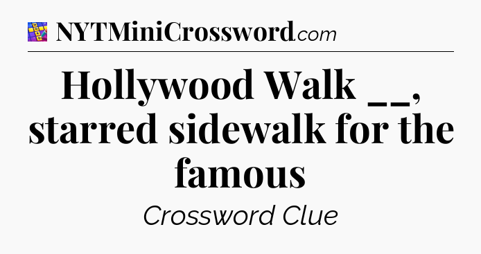 Hollywood Walk __, starred sidewalk for the famous Codycross