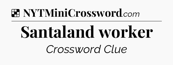 Solution: Santaland worker - NYT Crossword