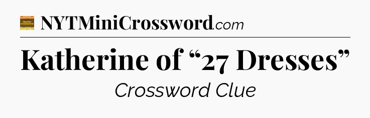 Katherine of “27 Dresses” - Eugene Sheffer Crossword