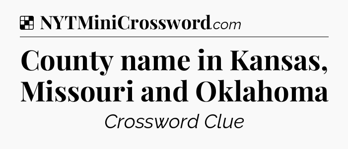 Solution: County name in Kansas, Missouri and Oklahoma - NYT Crossword