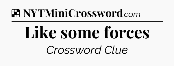 Solution: Like some forces - NYT Crossword
