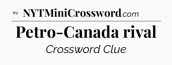 Petro-Canada rival - WSJ Crossword
