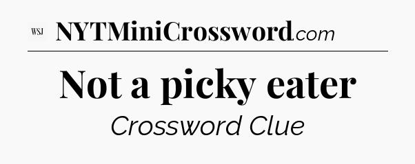 Not a picky eater - WSJ Crossword
