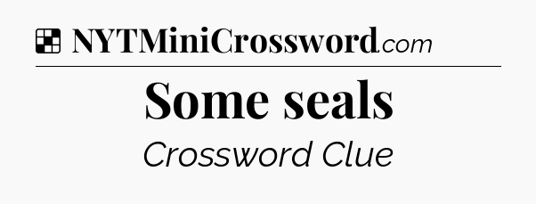 Solution: Some seals - NYT Crossword