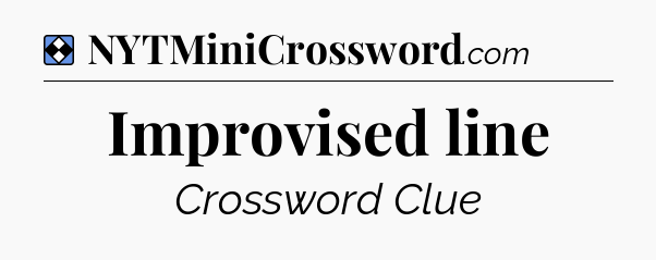 Solution: Improvised line - NYT Mini Crossword