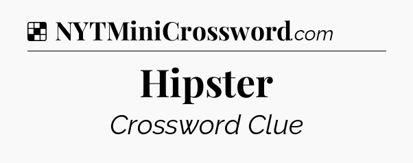 Solution: Hipster - NYT Crossword