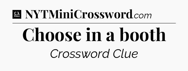 Choose in a booth - LA Times Crossword