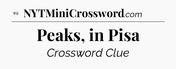 Peaks, in Pisa - WSJ Crossword