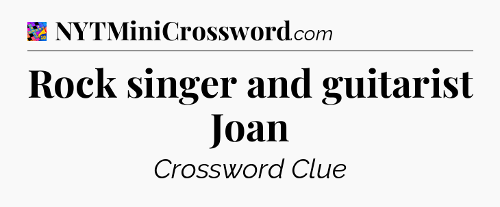 Rock singer and guitarist Joan Crossword Clue