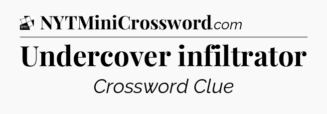 Undercover infiltrator - Daily Themed Classic Crossword