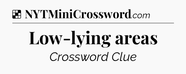 Solution: Low-lying areas - NYT Crossword