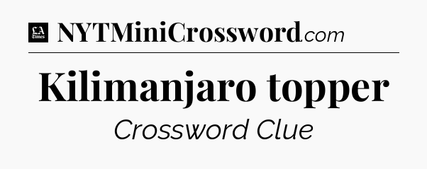 Kilimanjaro topper - LA Times Crossword