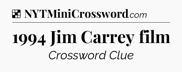 Solution: 1994 Jim Carrey film - NYT Crossword