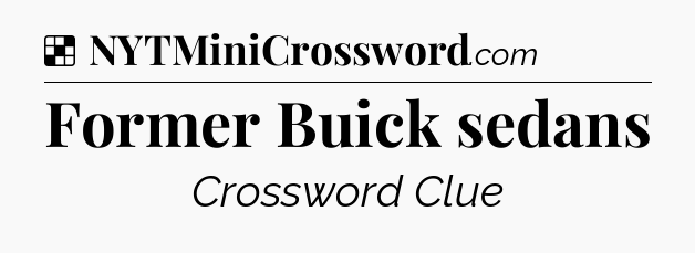 Solution: Former Buick sedans - NYT Crossword