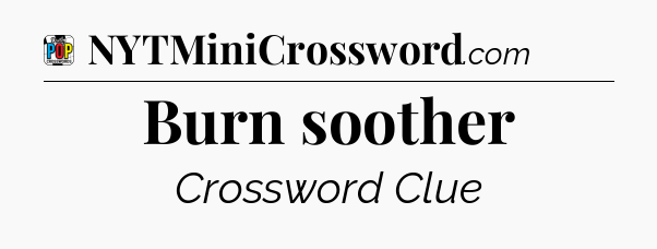 Burn soother Crossword Clue