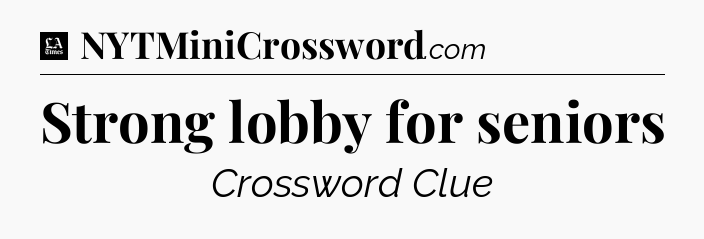 Strong lobby for seniors - LA Times Crossword