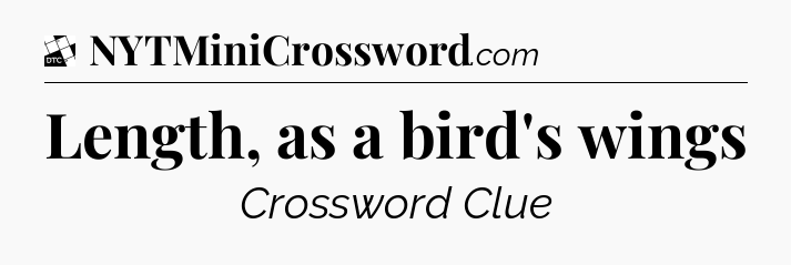 Length, as a bird's wings - Daily Themed Classic Crossword