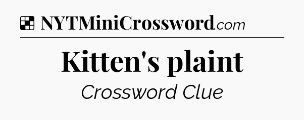 Solution: Kitten's plaint - NYT Crossword