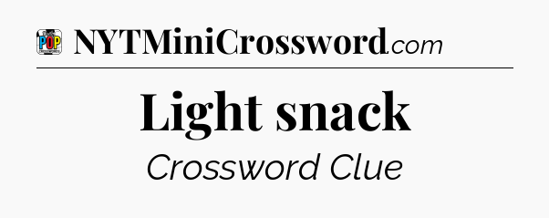 Light snack Crossword Clue