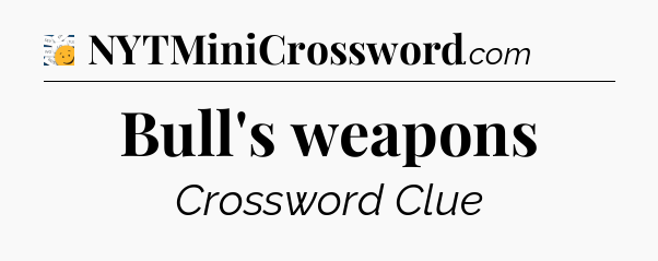 Bull's weapons - 7 Little Words