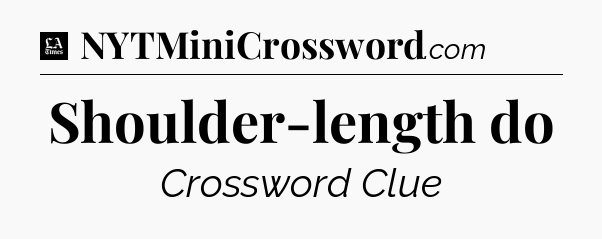 Shoulder-length do - LA Times Crossword
