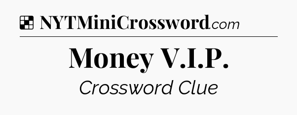 Solution: Money V.I.P - NYT Crossword