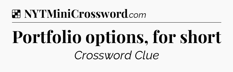 Solution: Portfolio options, for short - NYT Crossword