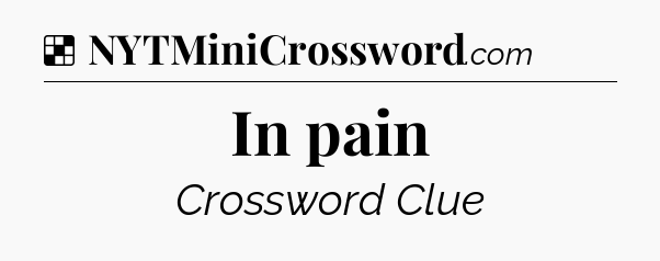 Solution: In pain - NYT Crossword