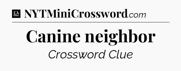 Canine neighbor - LA Times Crossword