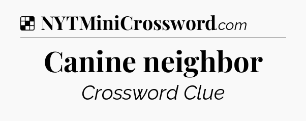 Solution: Canine neighbor - NYT Crossword