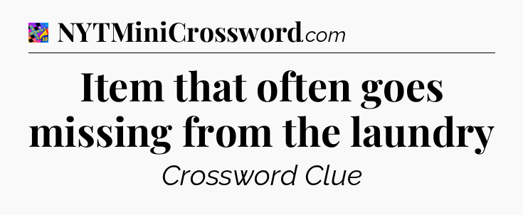 Item that often goes missing from the laundry Crossword Clue
