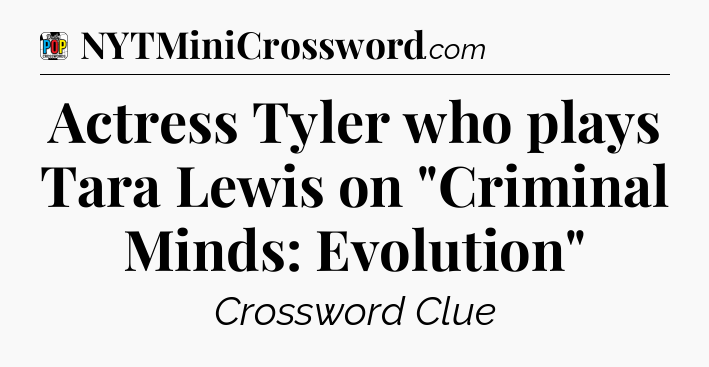 Actress Tyler who plays Tara Lewis on 