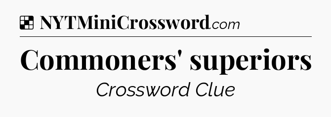 Solution: Commoners' superiors - NYT Crossword