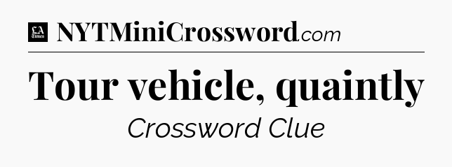 Tour vehicle, quaintly - LA Times Crossword