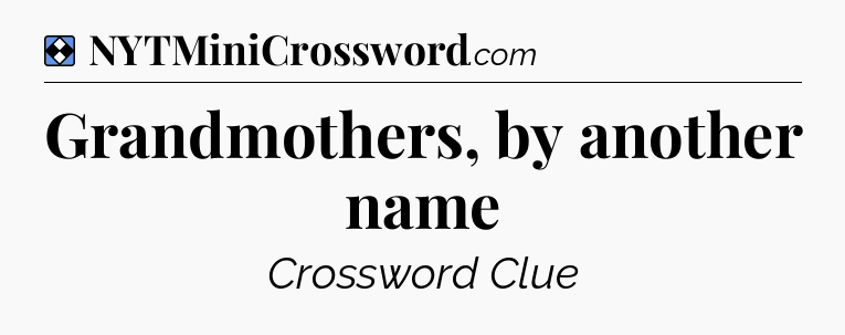 Solution: Grandmothers, by another name - NYT Mini Crossword
