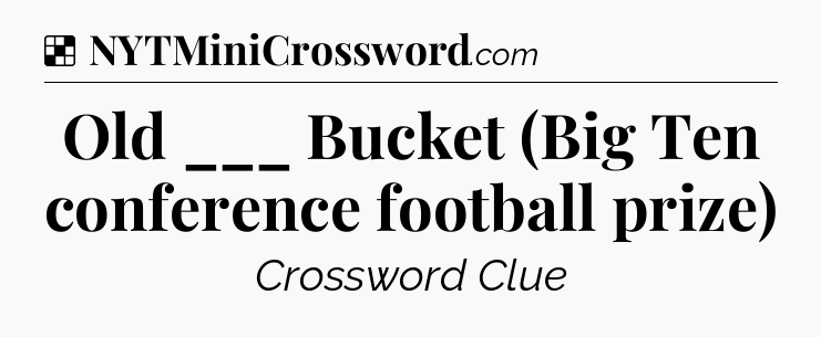 Solution: Old ___ Bucket (Big Ten conference football prize) - NYT Crossword