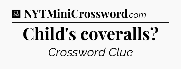 Child's coveralls - LA Times Crossword