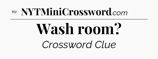 Wash room - WSJ Crossword