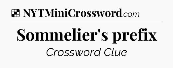 Solution: Sommelier's prefix - NYT Crossword
